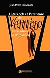 Hitchcock et l'aventure de Vertigo : l'invention à Hollywood | Esquenazi, Jean-Pierre