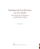 Poétique de la collection au XIXe siècle : du document de l'historien au bibelot de l'esthète | Pety, Dominique