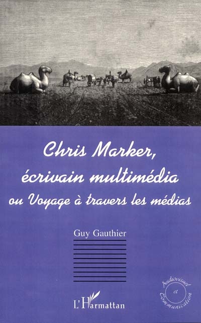 Chris Marker, écrivain multimédia ou Voyage à travers les médias | Gauthier, Guy