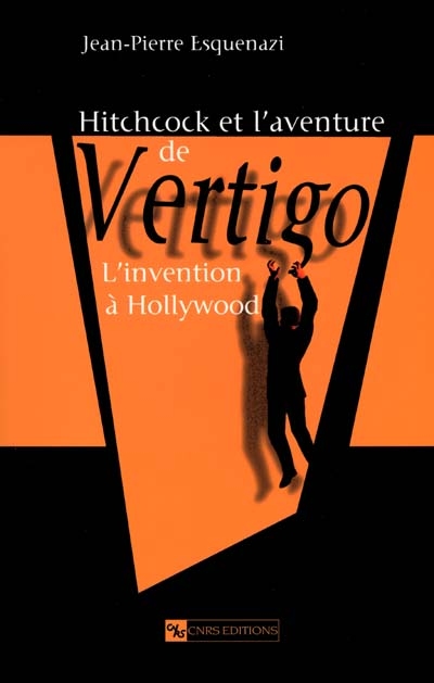Hitchcock et l'aventure de Vertigo : l'invention à Hollywood | Esquenazi, Jean-Pierre