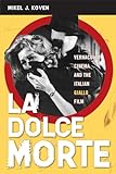La dolce morte : vernacular cinema and the Italian giallo film | Koven, Mikel J