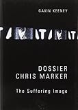Dossier Chris Marker : the suffering image | Keeney, Gavin