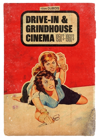 Drive-in & grindhouse cinema : 1950's-1960's | Dubois, Régis