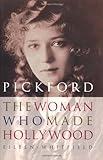 Pickford : the woman who made Hollywood | 