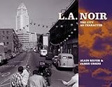L.A. noir : the city as character | Silver, Alain