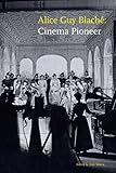 Alice Guy Blaché : cinema pioneer | 