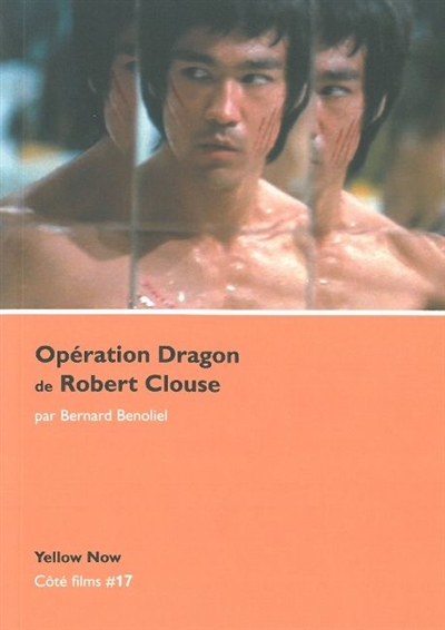"Opération dragon" de Robert Clouse : Bruce Lee, l'homme-cinéma | Bénoliel, Bernard