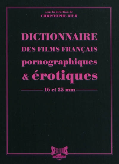 Dictionnaire des films français pornographiques & érotiques de longs métrages en 16 et 35 mm | 