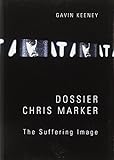 Dossier Chris Marker : the suffering image | Keeney, Gavin