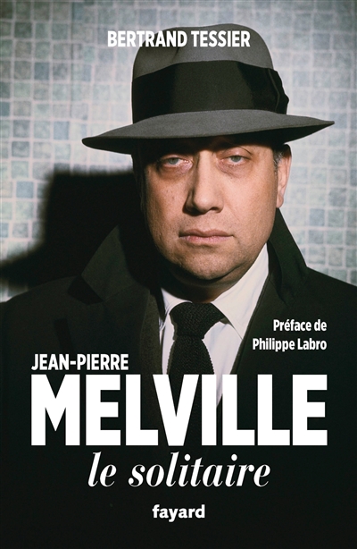 Jean-Pierre Melville : le solitaire | Tessier, Bertrand