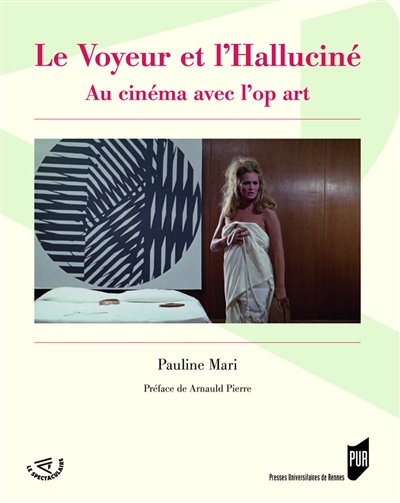 Le voyeur et l'halluciné : au cinéma avec l'op art | Mari, Pauline