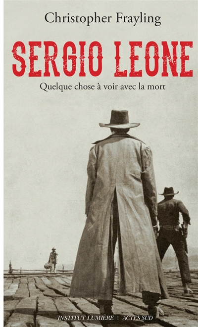 Sergio Leone : quelque chose à voir avec la mort : biographie | Frayling, Christopher