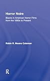 Horror noire : Blacks in American horror films from the 1890s to present | Means Coleman, Robin R.
