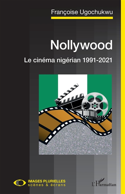 Nollywood : le cinéma nigérian 1991-2021 | Ugochukwu, Françoise