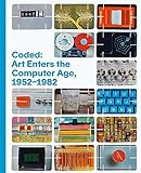 Coded : art enters the computer age, 1952–1982 : [exhibition, Los Angeles County museum of Art, february 12-july 2, 2023] | Los Angeles county museum of art
