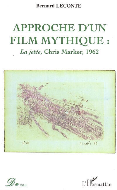 Approche d'un film mythique : La jetée, Chris Marker, 1963 : quarante ans après | Leconte, Bernard