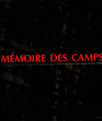 Mémoire des camps : photographies des camps de concentration et d'extermination nazis, 1933-1999 : [exposition, Paris, Hôtel de Sully, 12 janvier-25 mars 2001] | Patrimoine photographique