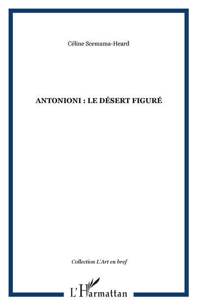 Antonioni : le désert figuré | Scemama, Céline