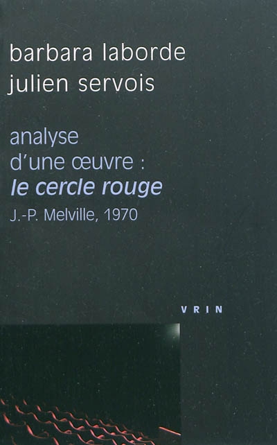 Analyse d'une oeuvre : "Le cercle rouge", Jean-Pierre Melville, 1970 | Laborde, Barbara