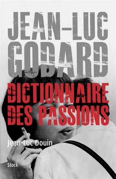 Jean-Luc Godard : dictionnaire des passions | Douin, Jean-Luc