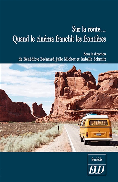 Sur la route... quand le cinéma franchit les frontières : [actes du colloque, Dijon, Université de Bourgogne, 15-16 novembre 2016] | Université de Bourgogne