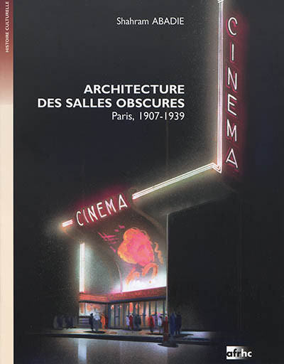 Architecture des salles obscures : Paris, 1907-1939 | Abadie, Shahram